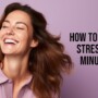 How to reduce stress in 5 minutes?